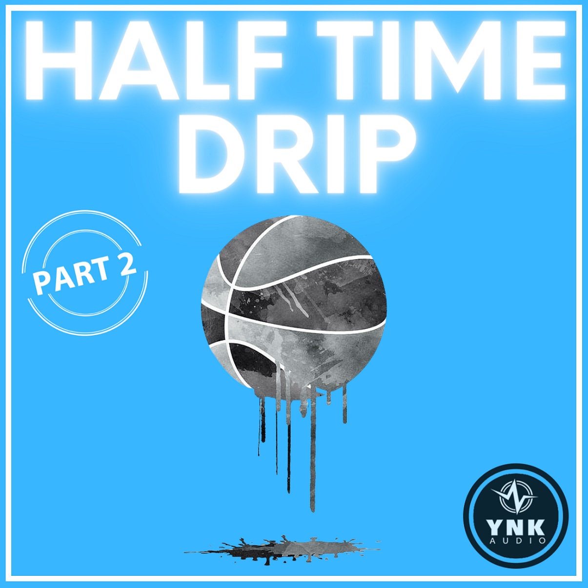Half Time Drip PART 2